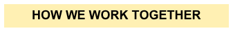 HOW WE WORK TOGETHER 
